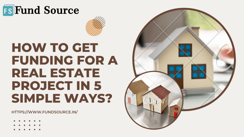How to Get Funding for a Real Estate Project in 5 Simple Ways?