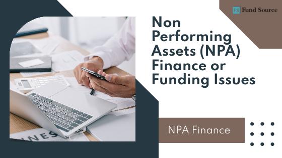 <strong>Issues Related to Non Performing Assets Finance or Funding</strong>