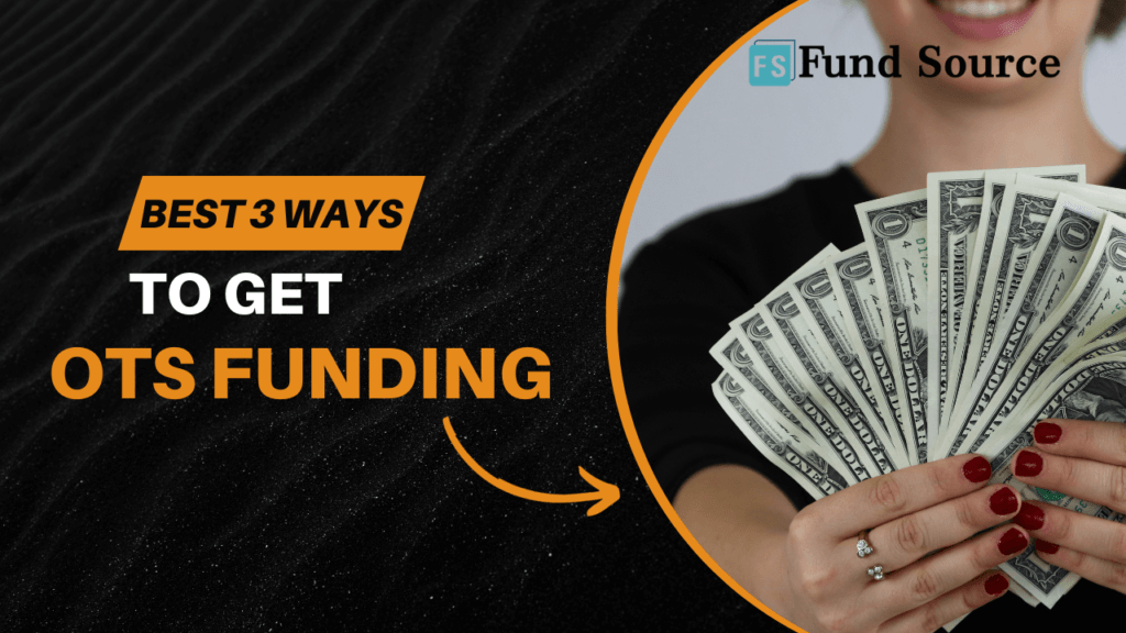 Best 3 Ways To Get OTS Funding